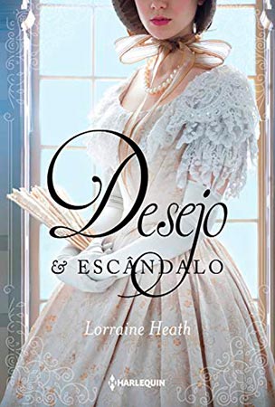 Desejo e Escândalo (Lorraine Heath)